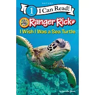 Ranger Rick: I Wish I Was a Sea Turtle(I Can Read Level 1)