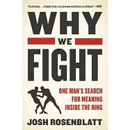 Why We Fight: One Man’’s Search for Meaning Inside the Ring