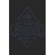 I Like Being Near The Top Of A Mountain One Can&rsquo;&rsquo;t Get Lost Here: Klettern Berge Geschenk F&uuml;r Bergsteiger Dina5 Liniert