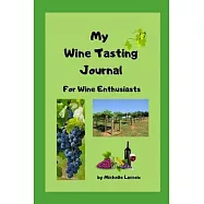 My Wine Tasting Journal: For Wine Enthusiasts
