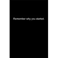 Remember why you started.: Journal or Notebook (6x9 inches) with 120 doted pages.