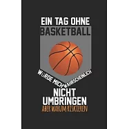 A day without basketball would probably not kill me, but why risk it: diary, notebook, book 100 lined pages in