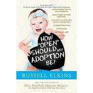 How Open Should My Adoption Be?: Understanding Open vs. Closed Adoption, Preparing for Possible Difficulties, Pros