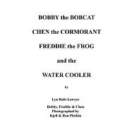 Bobby the Bobcat Chen the Cormorant Freddie the Frog and the Water Cooler