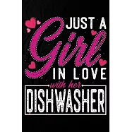 Just A Girl In Love With Her Dishwasher: Cute Valentine&rsquo;&rsquo;s day or anniversary notebook for a girl whose boyfriend or