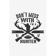 Don&rsquo;&rsquo;t Mess With I&rsquo;&rsquo;m A Hunter: Lined Notebook / Journal Gift For Him Her, 130 Pages 6x9, Soft Cover Matte Finish