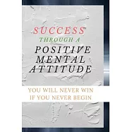 Success Through A Positive Mental Attitude: Motivational Notebook, Journal, Diary (110 Pages, Blank, 6 x 9)