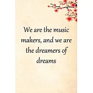 We are the music makers, and we are the dreamers of dreams: Lined Notebook / Journal Gift, 100 Pages, 6x9, Soft Cover