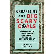 Organizing and Big Scary Goals: Working With Discomfort and Doubt To Create Real Life Order