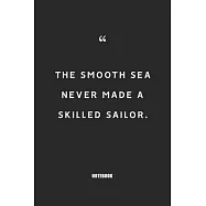 THE SMOOTH SEA NEVER made a skilled sailor: Blank Composition Book, Motivation Quote journal, Notebook for Entreprenter