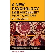 A New Psychology Based on Community, Equality, and Care of the Earth: An Indigenous American Perspective