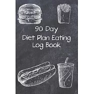 90 Day Diet Plan Eating Log Book: Activity Tracker 13 Week Food Journal Daily Weekly - 3 Month Tracking Meals Planner