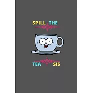 Spill The Tea Sis: Blank Line Note Book Journal: Blank College Ruled Line Notebook Journal for Students, Teachers