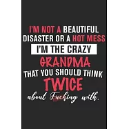 I&rsquo;&rsquo;m not a beautiful disaster or a hot mess i&rsquo;&rsquo;m the crazy grandma that you should think twice about fucking with: A