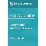 Study Guide: Where the Red Fern Grows by Wilson Rawls (SuperSummary)