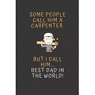 Some People Call Him A Carpenter But I Call Him Best Dad In The World: Multi-Purpose Writing Journal 120 Lined Pages