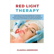 Red Light Therapy: The Secrets of Using near Infrared Light to Relieve Muscle Spasms, Slow the Aging Process