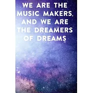 We are the music makers, and we are the dreamers of dreams: Lined Notebook / Journal Gift, 100 Pages, 6x9, Soft Cover
