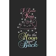 I love you to the moon and back: diary, notebook, book 100 lined pages in softcover for everything you want to write
