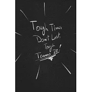 Tough Times Don’’t Last, Tough Teams Do.: funny lined notebook Business & Professional Humor