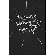 Happiness Is Working With Great People.: funny lined notebook Business & Professional Humor