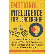Emotional Intelligence for Leadership: 4 Week Booster Plan to Increase Your Self-Awareness, Assertiveness and Your