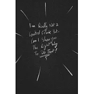 I’’m Really Not A Control Freak But...can I Show You The Right Way To Do That.: funny lined notebook Business