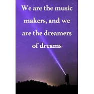 We are the music makers, and we are the dreamers of dreams: Lined Notebook / Journal Gift, 100 Pages, 6x9, Soft Cover