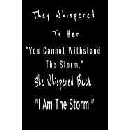 They Whispered To Her, "You Cannot Withstand The Storm." She Whispered Back, "I Am The Storm": 6 x 9 Blank, Ruled