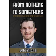 From Nothing To Something: The Story Of An Unknown Millionaire