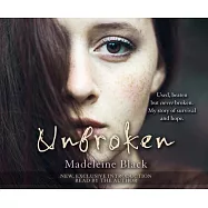 Unbroken: One Woman&rsquo;&rsquo;s Journey to Rebuild a Life Shattered by Violence. a True Story of Survival and Hope