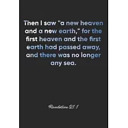 Revelation 21: 1 Notebook: Then I saw "a new heaven and a new earth," for the first heaven and the first earth had