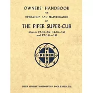 Owner&rsquo;&rsquo;s Handbook for Operation and Maintenance of The Piper Super-Cub (Models PA-18-95, PA-18-150 and PA-18A-150)