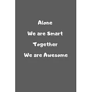 Alone we are smart together we are awesome: Lined Notebook / Journal Gift, 110 Pages, 6x9, Soft Cover, Matte Finish