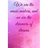We are the music makers, and we are the dreamers of dreams: Lined Notebook / Journal Gift, 100 Pages, 6x9, Soft Cover