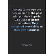 1 Peter 3: 5 Notebook: For this is the way the holy women of the past who put their hope in God used to adorn