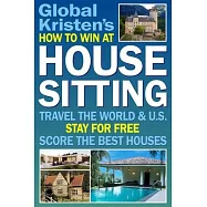 How to Win at House Sitting: Travel the World and U.S. Stay for Free. Score the Best Houses.