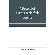 A record of events in Norfolk County, Virginia, from April 19th, 1861, to May 10th, 1862, with a history of the