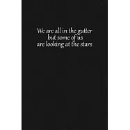 We are all in the gutter, but some of us are looking at the stars: Lined notebook, 120 Pages, 6x9, Notebook Journal