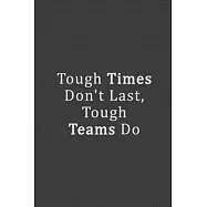 Tough Times Don’’t Last, Tough Teams Do: Coworker Gag Notebook Funny Journal Humor (Dot Grid Journal)