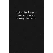 Life is what happens to us while we are making other plans: Lined notebook, 120 Pages, 6x9, Notebook Journal