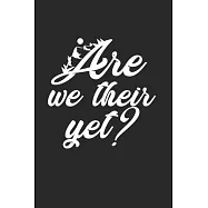 Are We Their Yet Fun Funny Kids Notebook: Diary Journal 6x9 inches with 120 Lined Pages