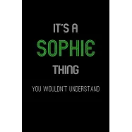 It&rsquo;&rsquo;s A Sophie Thing, You Wouldn&rsquo;&rsquo;t Understand: Personalized Notebook Journal With Name Blank Lined Customized Diary