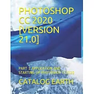 Photoshop CC 2020 [version 21.0]: Part 1 Application and Starting Up Photoshop Cc2020
