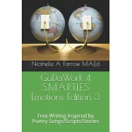 GoDaWork 4 S.M.A.R.T.I.E.S Emotions Edition 3: Free Writing Inspired by Poetry Songs/Scripts/Stories