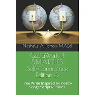 GoDaWork 4 S.M.A.R.T.I.E.S Self-Confidence Edition 6: Free Write Inspired by Poetry Songs/Scripts/Stories