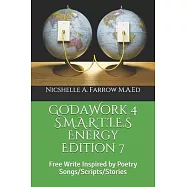 GoDaWork 4 S.M.A.R.T.I.E.S Energy Edition 7: Free Write Inspired by Poetry Songs/Scripts/Stories