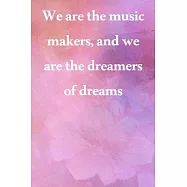 We are the music makers, and we are the dreamers of dreams: Lined Notebook / Journal Gift, 100 Pages, 6x9, Soft Cover