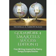GoDaWork 4 S.M.A.R.T.I.E.S Success Edition 13: Free Writing Inspired by Poetry Songs/Scripts/Stories