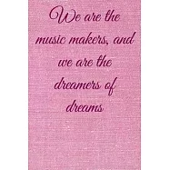 We are the music makers, and we are the dreamers of dreams: Lined Notebook / Journal Gift, 100 Pages, 6x9, Soft Cover